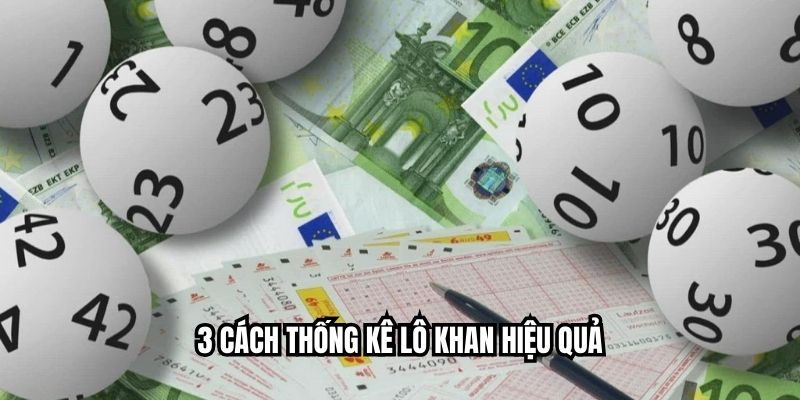 3 cách thống kê lô khan hiệu quả