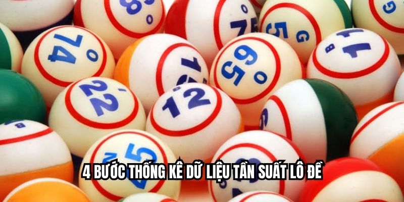 4 bước thống kê dữ liệu tần suất lô đề