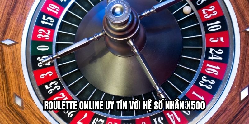Roulette online uy tín với hệ số nhân x500
