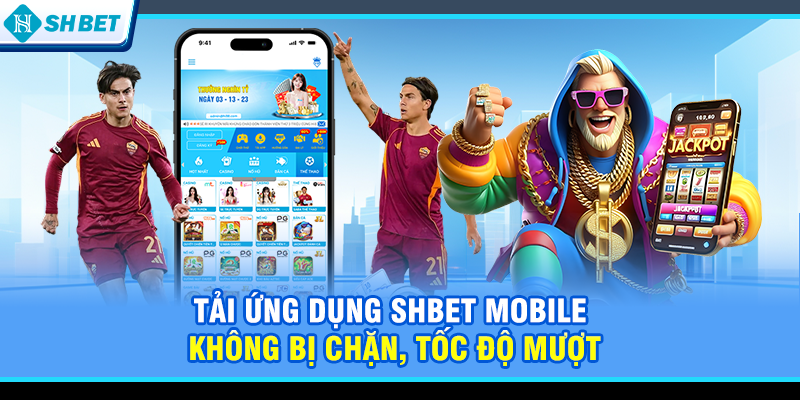 Tải ứng dụng SHBET mobile không bị chặn, tốc độ mượt