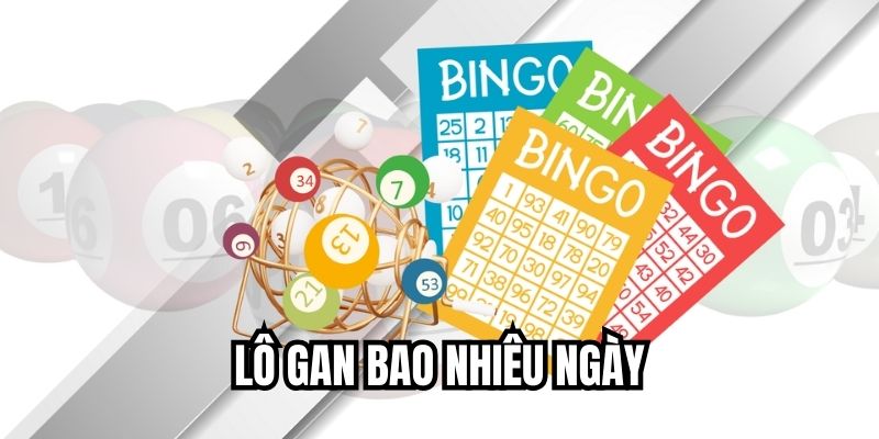 Lô gan bao nhiêu ngày