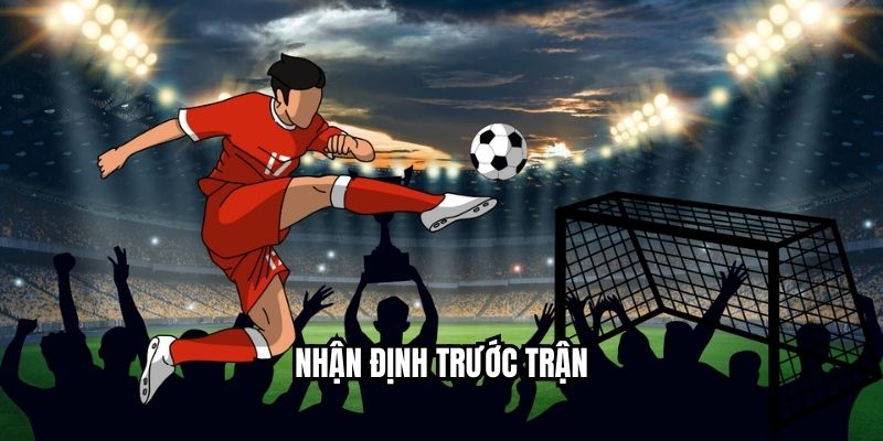 Nhận định trước trận